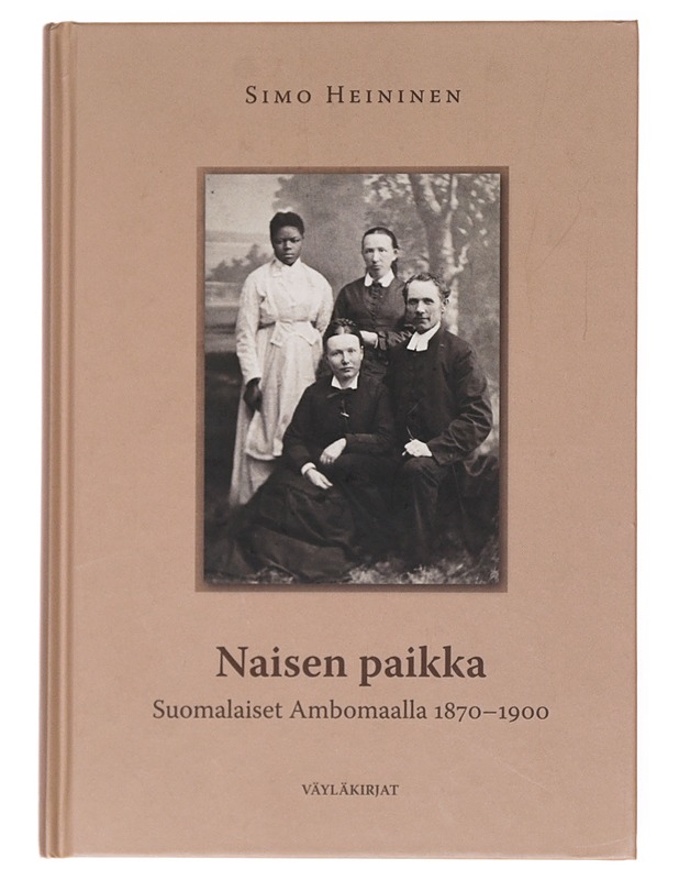 Naisen paikka : suomalaiset Ambomaalla 1870-1900 - Simo Heininen - Elämäkerrat ja muistelmat - 10105518240 - 0