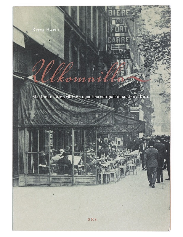 Ulkomailla : maailmansotien välinen maailma suomalaisnaisten silmin - Ritva Hapuli - Historiakirjat - 10105518317 - 0