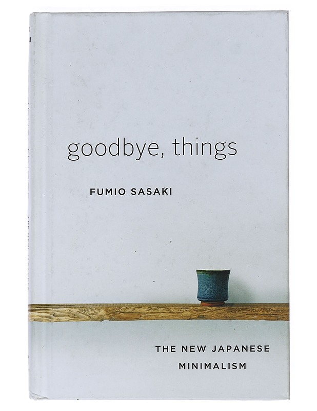 Goodbye, things / the new Japanese Minimalism - Sasaki, Fumio - Tietokirjat ja oppaat - 10105518345 - 0
