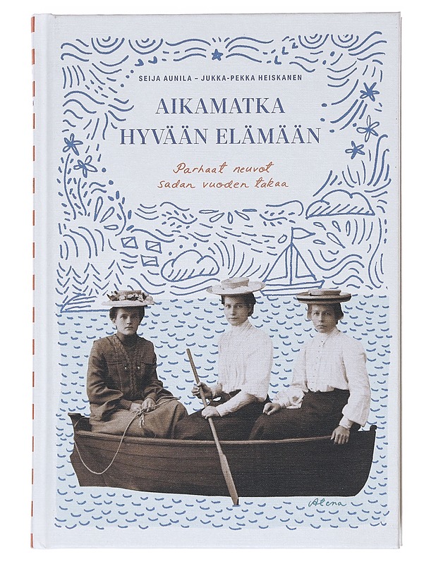 Aikamatka hyvään elämään : parhaat neuvot sadan vuoden takaa - Aunila, Seija - Historiakirjat - 10105518414 - 0