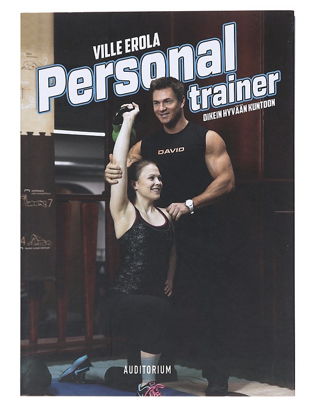 Personal trainer : oikein hyvään kuntoon - Erola, Ville - Tietokirjat ja oppaat - 10105518442 - 0