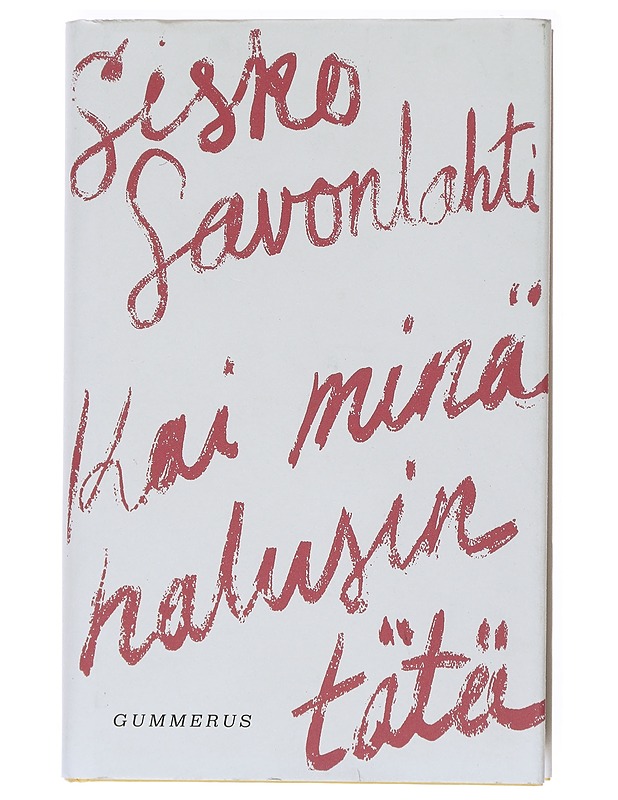 Kai minä halusin tätä - Sisko Savonlahti - Romaanit ja novellit - 10105518452 - 0