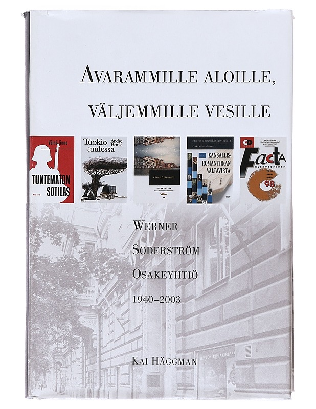 Werner Söderström osakeyhtiö. [2], 1940-2003 : Avarammille aloille, väljemmille vesille - Kai Häggman - Historiakirjat - 10105518500 - 0