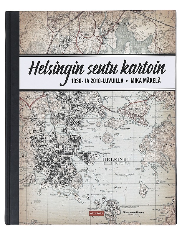 Helsingin seutu kartoin 1930- ja 2010-luvuilla - Mäkelä, Mika - Tietokirjat ja oppaat - 10105518505 - 0
