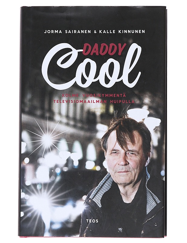 Daddy Cool : kolme vuosikymmentä televisiomaailman huipulla - Sairanen, Jorma - Elämäkerrat ja muistelmat - 10105518572 - 0
