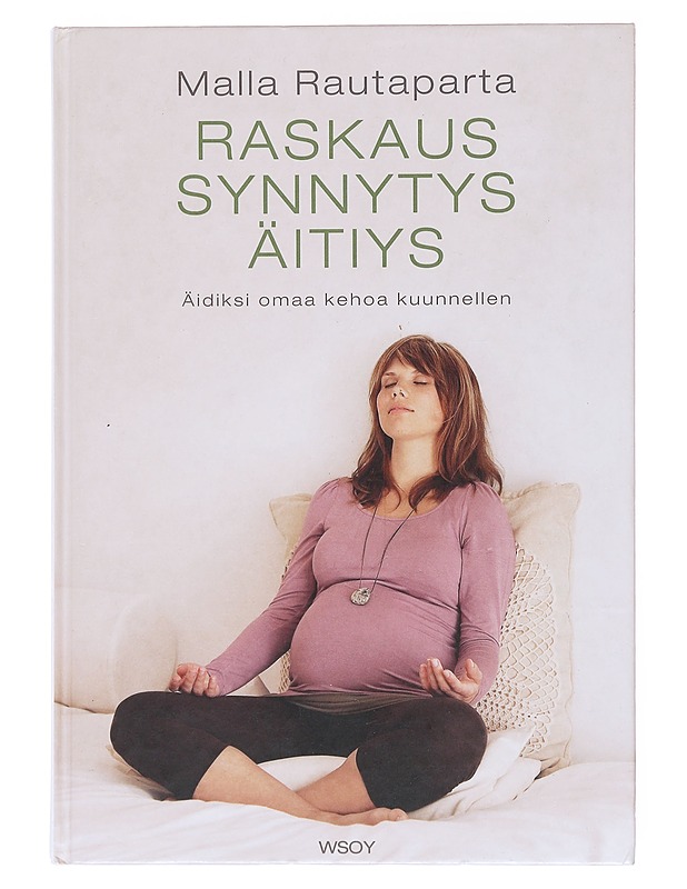 Raskaus, synnytys, äitiys : Äidiksi omaa kehoa kuunnellen - Rautaparta, Malla - Tietokirjat ja oppaat - 10105518601 - 0