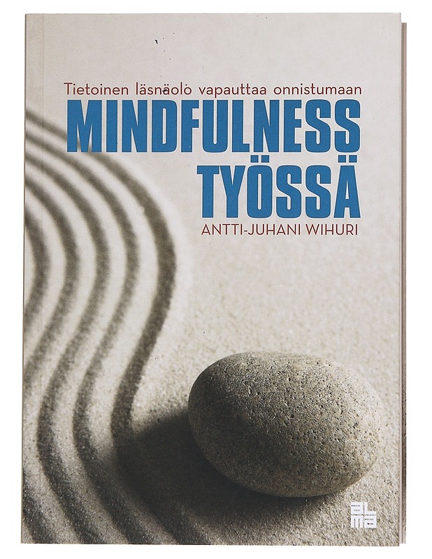 Mindfulness työssä : tietoinen läsnäolo vapauttaa onnistumaan - Antti-Juhani Wihuri - Tietokirjat ja oppaat - 10105518664 - 0