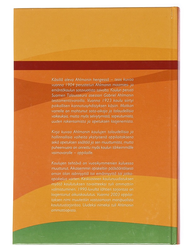 Ahlmanin hengessä 1904-2004 : 100 vuotta maatalous- ja kotitalousopetusta - Sarkkola, Leena - Tietokirjat ja oppaat - 10105518706 - 1