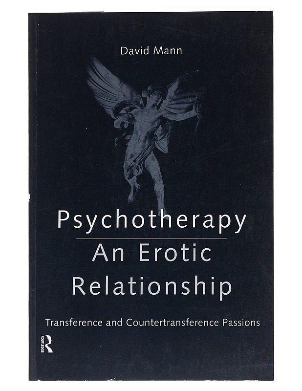 Psychotherapy, an erotic relationship : transference and countertransference passions - David Mann - Tietokirjat ja oppaat - 10105518714 - 0