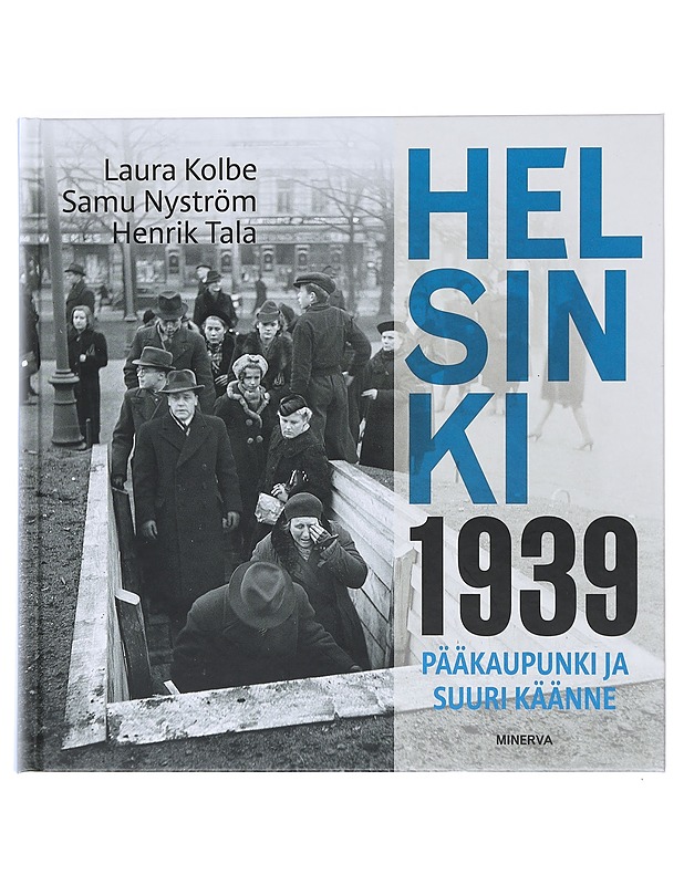 Helsinki 1939 : pääkaupunki ja suuri käänne - Kolbe, Laura - Historiakirjat - 10105518786 - 0