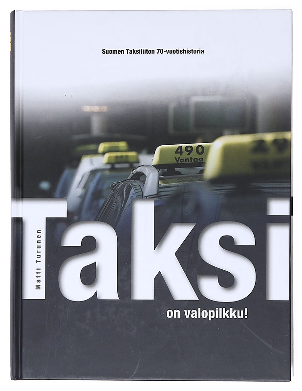 Taksi on valopilkku! Suomen Taksiliiton 70-vuotishistoria - Turunen, Matti - Tietokirjat ja oppaat - 10105518838 - 0