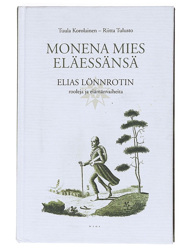 Monena mies eläessänsä : Elias Lönnrotin rooleja ja elämänvaiheita - Korolainen, Tuula - Elämäkerrat ja muistelmat - 10105519086 - 0