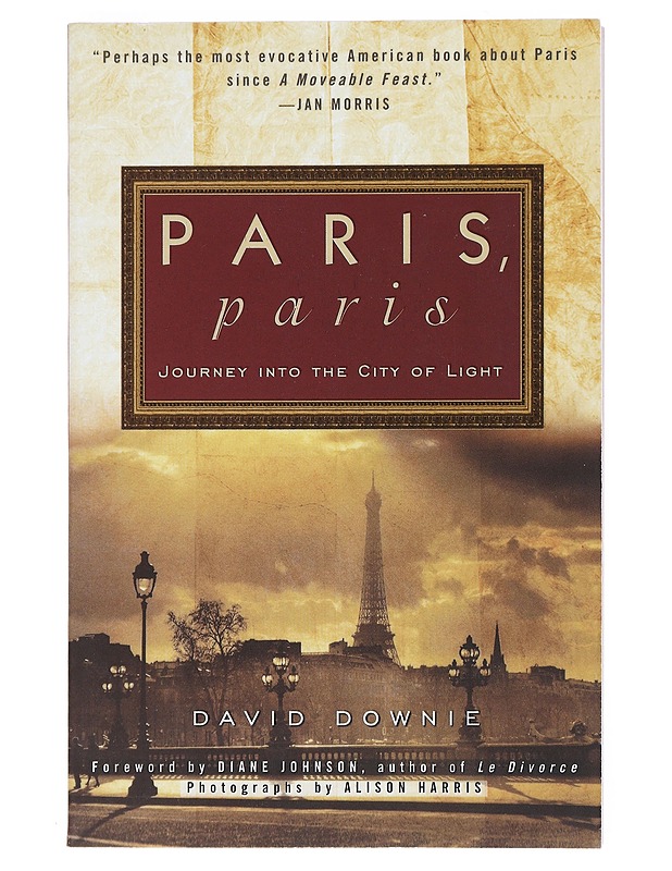 Paris, Paris: Journey into the City of Light - Downie, David - Romaanit ja novellit - 10105519154 - 0