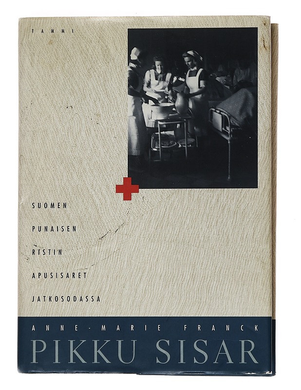 Pikku sisar : Suomen Punaisen Ristin apusisaret jatkosodassa - Franck, Anne-Marie - Elämäkerrat ja muistelmat - 10105519301 - 0