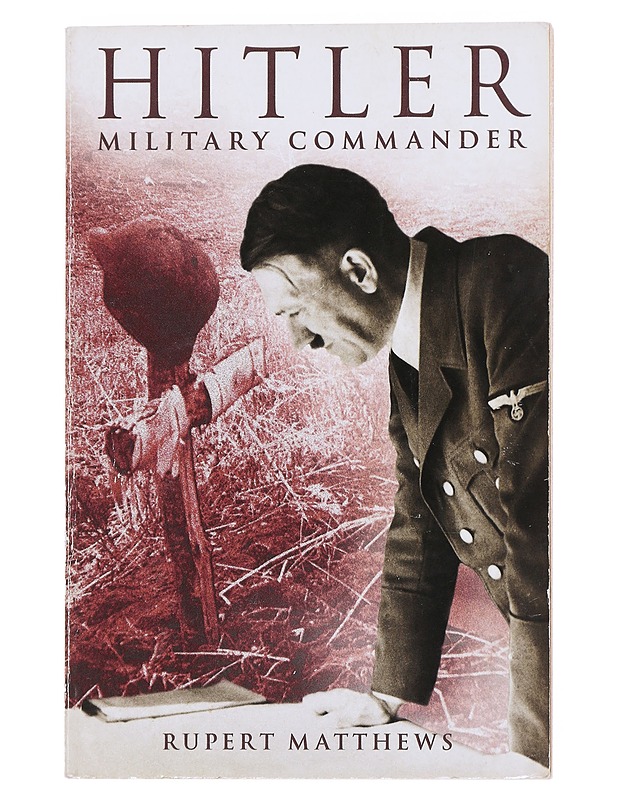 Hitler : Military Commander - Rupert Matthews - Historiakirjat - 10105519326 - 0