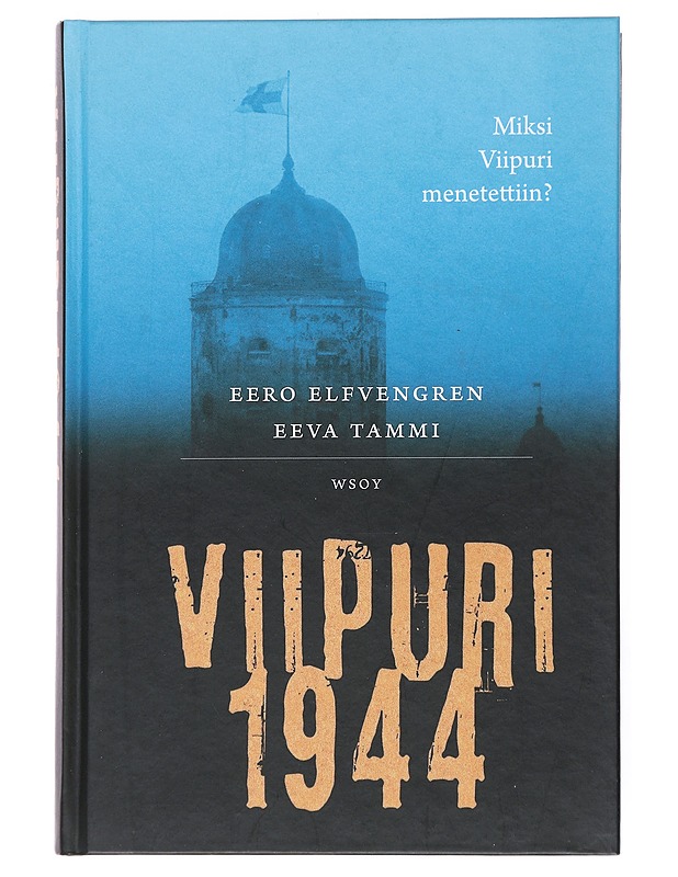 Viipuri 1944 : miksi Viipuri menetettiin? - Elfvengren, Eero - Historiakirjat - 10105519362 - 0