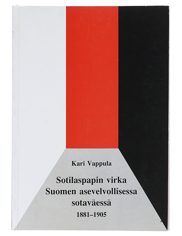 Sotilaspapin virka Suomen asevelvollisessa sotaväessä 1881-1905 - Vappula, Kari  - Tietokirjat ja oppaat - 10105519374 - 0