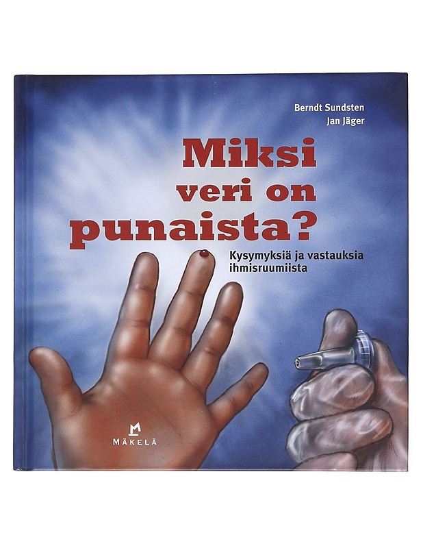 Miksi veri on punaista? - Berndt Sundsten, Jan Jäger - Lastenkirjat - 10105519377 - 0