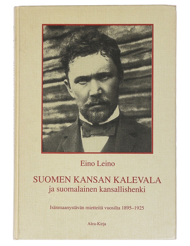 Suomen kansan Kalevala ja suomalainen kansallishenki : Isänmaanystävän mietteitä vuosilta 1895-1925 - Leino, Eino - Elämäkerrat ja muistelmat - 10105519508 - 0
