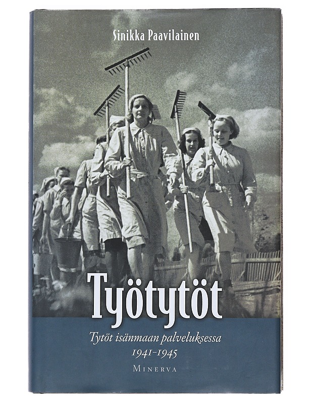 Työtytöt : tytöt isänmaan palveluksessa 1941-1945 - Sinikka Paavilainen - Elämäkerrat ja muistelmat - 10105519602 - 0
