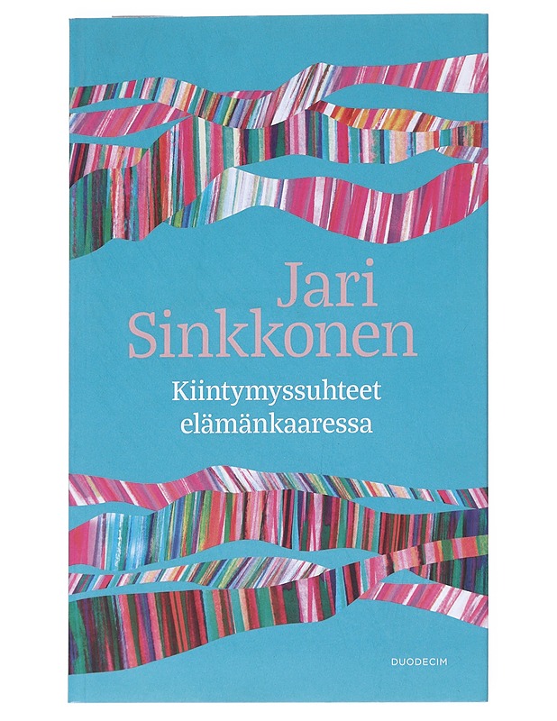 Kiintymyssuhteet elämänkaaressa - Jari Sinkkonen - Tietokirjat ja oppaat - 10105519628 - 0