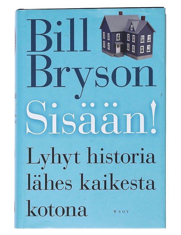 Sisään! : Lyhyt historia lähes kaikesta kotona - Bryson, Bill - Historiakirjat - 10105519649 - 0