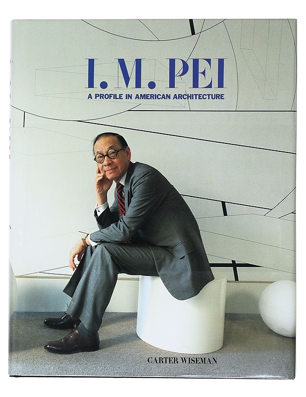 I. M. Pei : a profile in American architecture - Wiseman, Carter - Elämäkerrat ja muistelmat - 10105519661 - 0