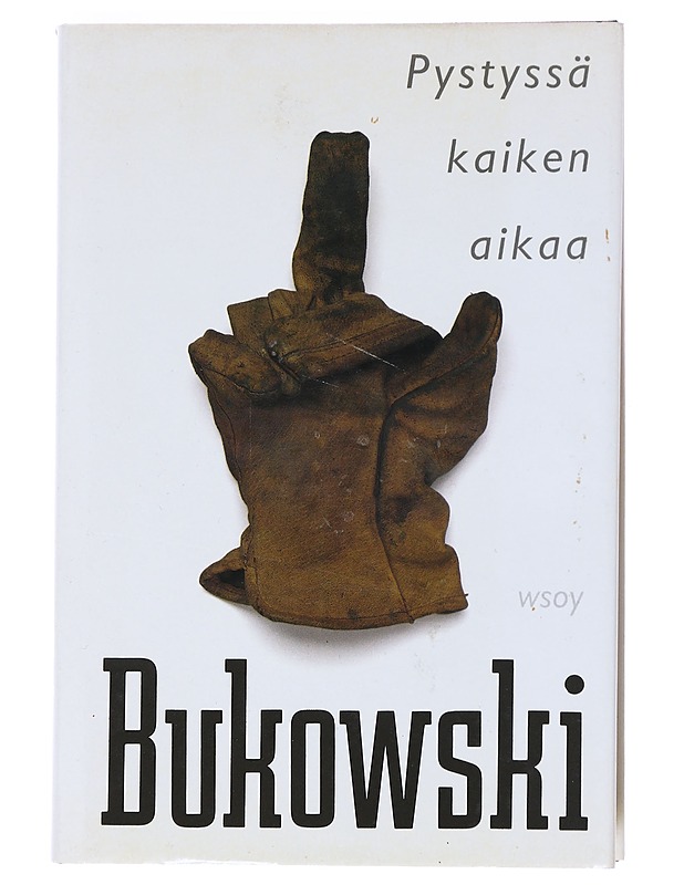 PYSTYSSÄ KAIKEN AIKAA - BUKOWSKI, CHARLES - Romaanit ja novellit - 10105519677 - 0