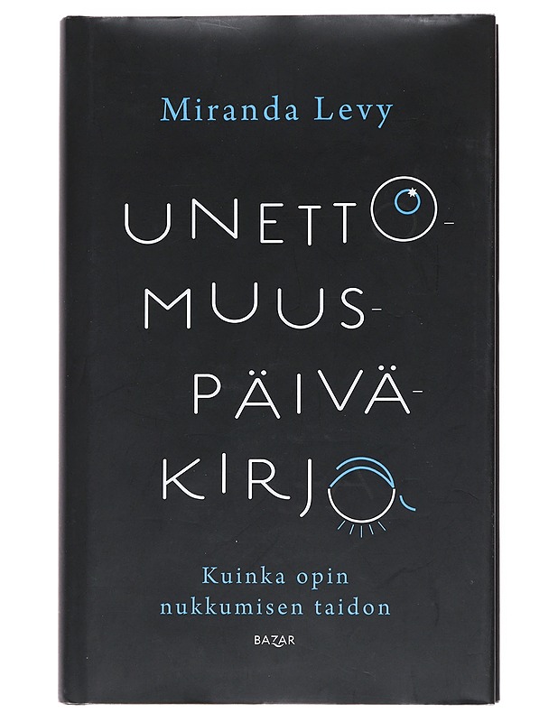 Unettomuuspäiväkirja : kuinka opin nukkumisen taidon - Levy, Miranda - Elämäkerrat ja muistelmat - 10105519715 - 0