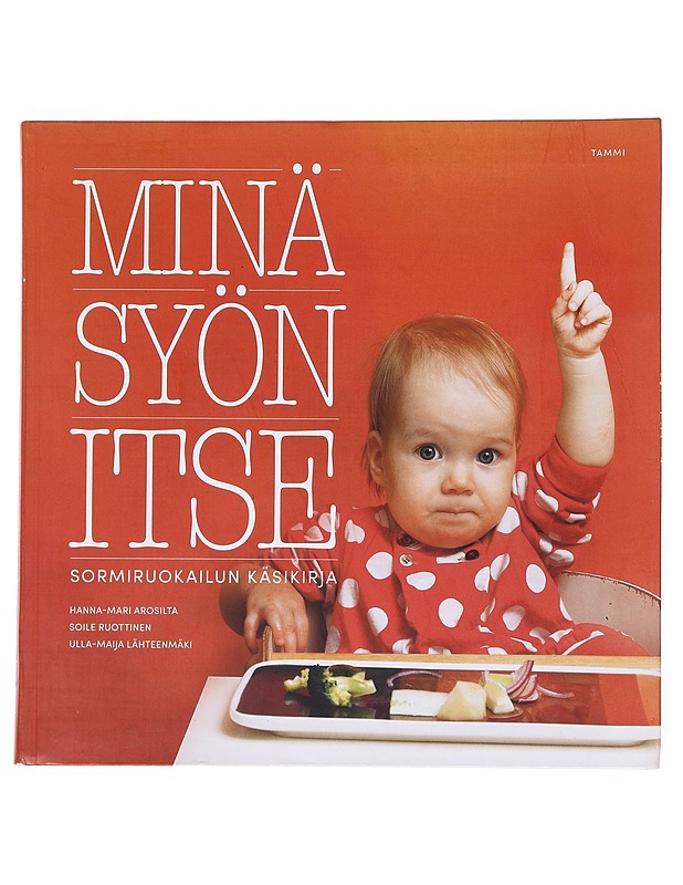 Minä syön itse : sormiruokailun käsikirja - Arosilta, Hanna-Mari - Ruokakirjat - 10105519793 - 0
