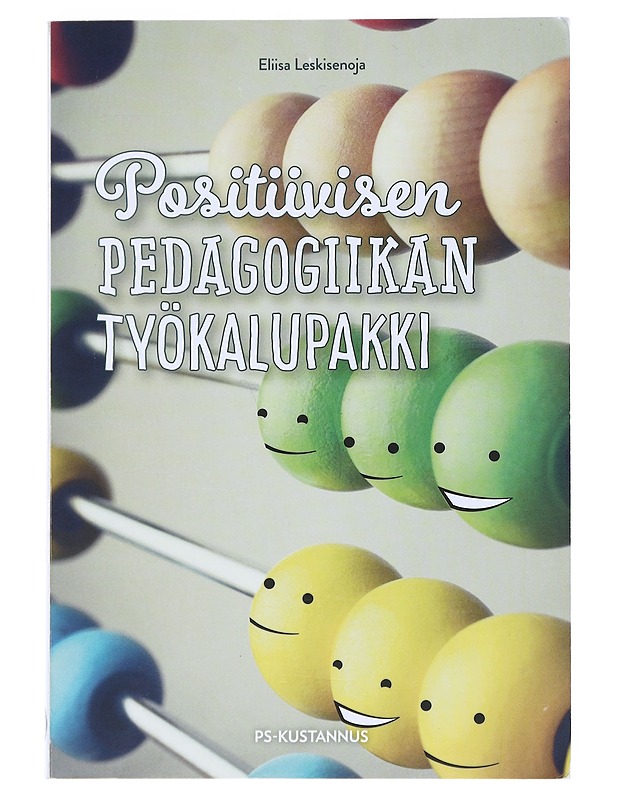 Positiivisen pedagogiikan työkalupakki - Eliisa Leskisenoja - Tietokirjat ja oppaat - 10105519887 - 0