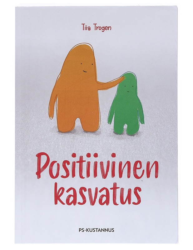 Positiivinen kasvatus - Tiia Trogen - Tietokirjat ja oppaat - 10105519907 - 0