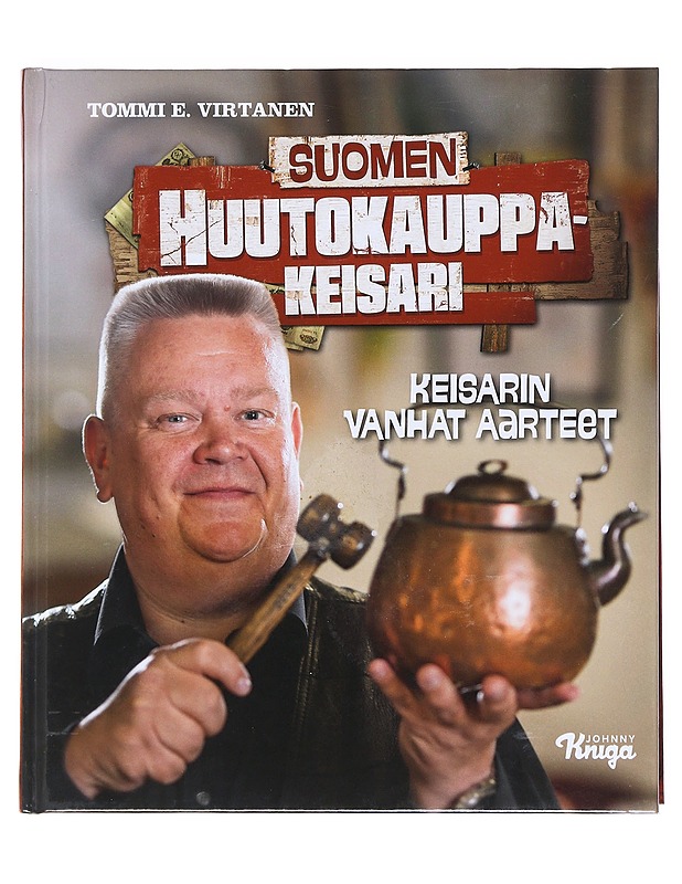 Suomen huutokauppakeisari : keisarin vanhat aarteet - Tommi E. Virtanen - Elämäkerrat ja muistelmat - 10105520031 - 0