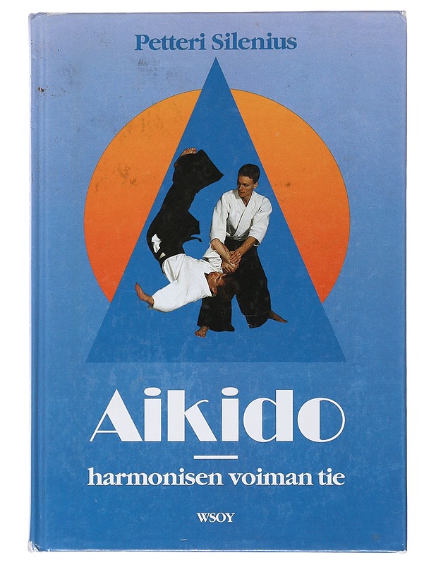 Aikido : Harmonisen voiman tie - Silenius, Petteri - Tietokirjat ja oppaat - 10105520033 - 0