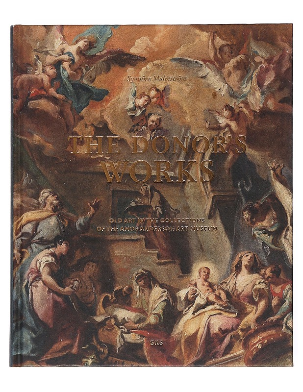 The donor's works : old art in the collections of the Amos Anderson Art Museum - Malmström, Synnöve - Historiakirjat - 10105520035 - 0