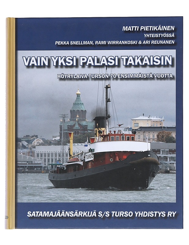 Vain yksi palasi takaisin : Höyrylaiva Turson 70 ensimmäistä vuotta - Pietikäinen, Matti - Historiakirjat - 10105520088 - 0