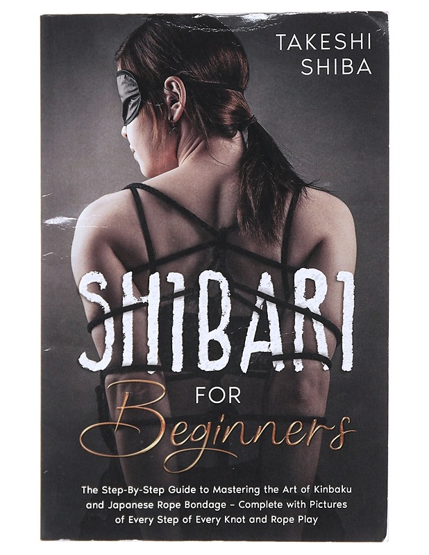 Shibari for beginners : beginner's guide to mastering the art of Kinbaku and Japanese rope bondage  -  Takeshi Shiba - Tietokirjat ja oppaat - 10105520156 - 0