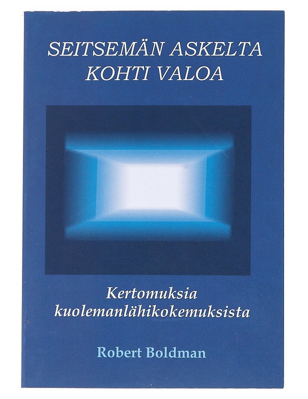 Seitsemän askelta kohti valoa : kertomuksia kuolemanlähikokemuksista - Boldman, Robert - Tietokirjat ja oppaat - 10105520158 - 0