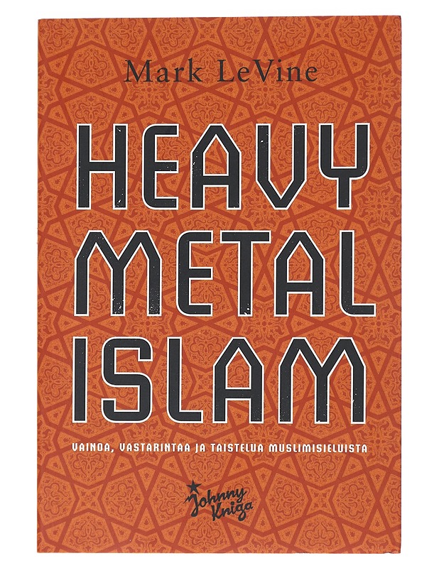 Heavy metal Islam : vainoa, vastarinta[a] ja taistelua muslimisielu[i]sta - LeVine, Mark - Musiikki- ja elokuvakirjat - 10105520184 - 0