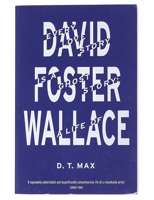 Every love story is a ghost story : a life of David Foster Wallace - D.T. Max - Elämäkerrat ja muistelmat - 10105520206 - 0