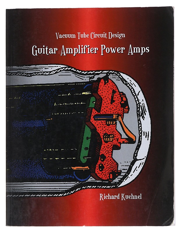 Vacuum Tube Circuit Design: Guitar Amplifier Power Amps -  Richard Kuehnel - Tietokirjat ja oppaat - 10105520259 - 0