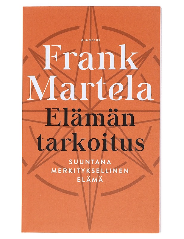 Elämän tarkoitus : suuntana merkityksellinen elämä - Martela, Frank - Tietokirjat ja oppaat - 10105520302 - 0