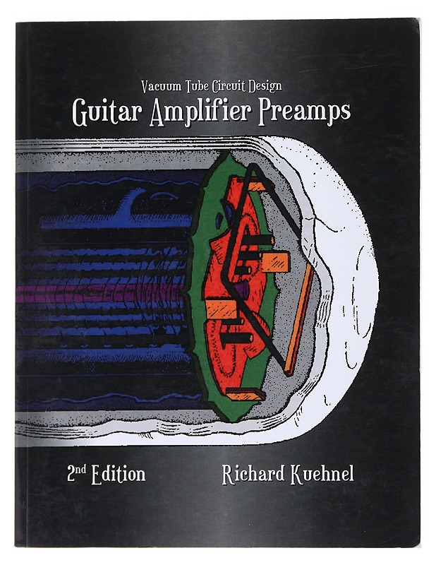 Guitar Amplifier Preamps 2nd Edition - Richard Kuehnel - Musiikki- ja elokuvakirjat - 10105520353 - 0