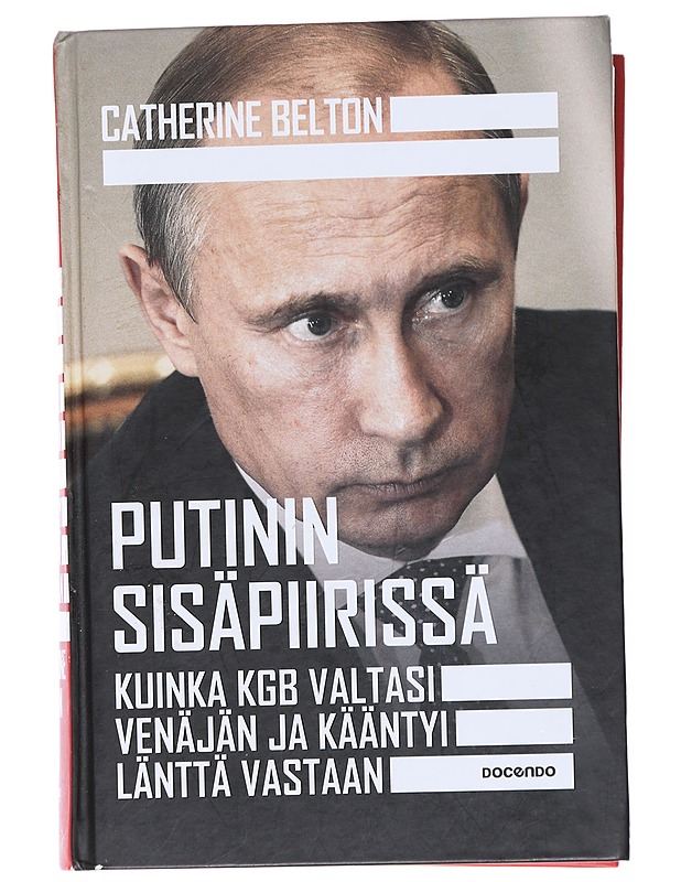 Putinin sisäpiirissä : kuinka KGB valtasi Venäjän ja kääntyi länttä vastaan - Belton, Catherine - Elämäkerrat ja muistelmat - 10105520435 - 0