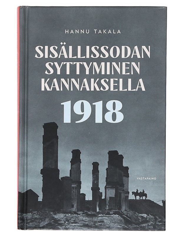 Sisällissodan syttyminen Kannaksella 1918 - Hannu Takala - Historiakirjat - 10105520476 - 0