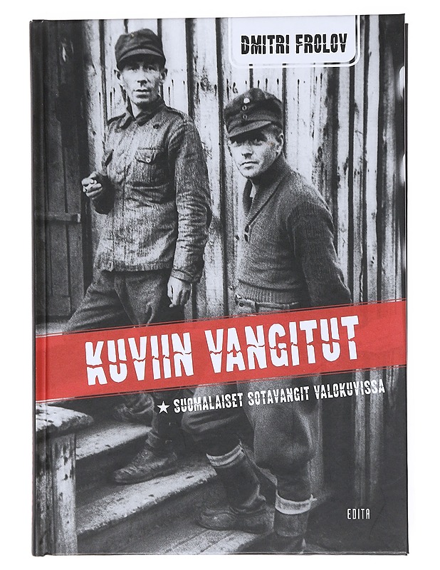Kuviin vangitut : suomalaiset sotavangit valokuvissa - Dmitri Frolov - Historiakirjat - 10105520519 - 0