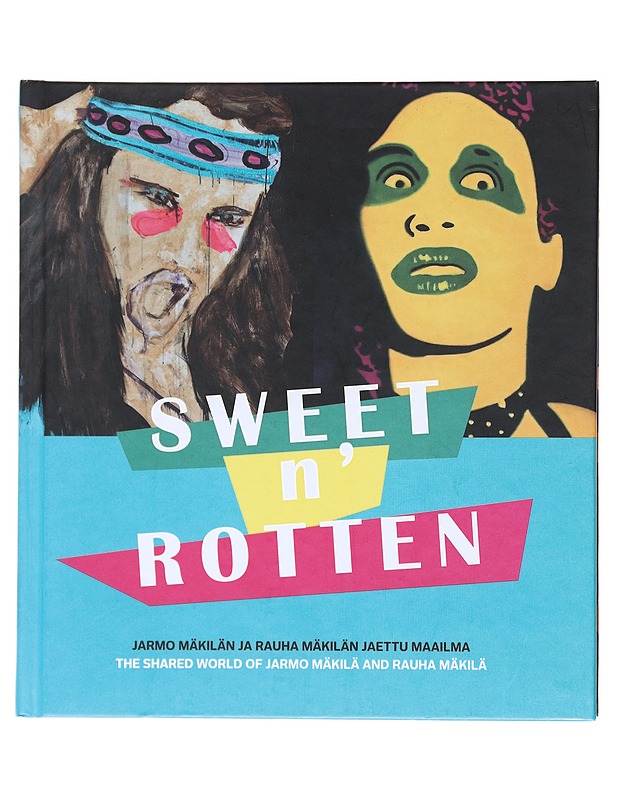 Sweet n' Rotten : Jarmo Mäkilän ja Rauha Mäkilän jaettu maailma - Taide- ja kulttuurikirjat - 10105520555 - 0