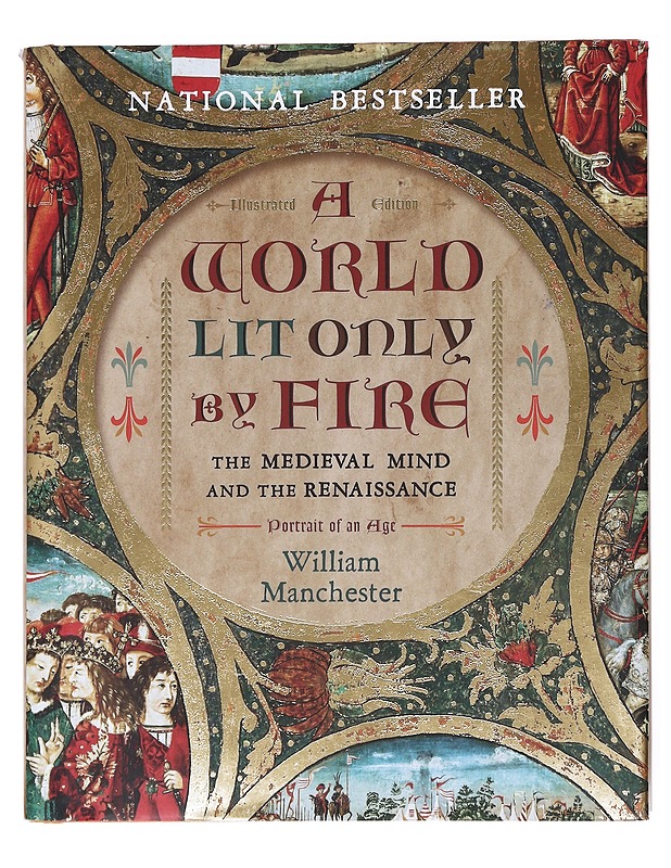 A World Lit Only by Fire: The Medieval Mind and the Renaissance-Portrait of an Age - Manchester, William - Historiakirjat - 10105520586 - 0