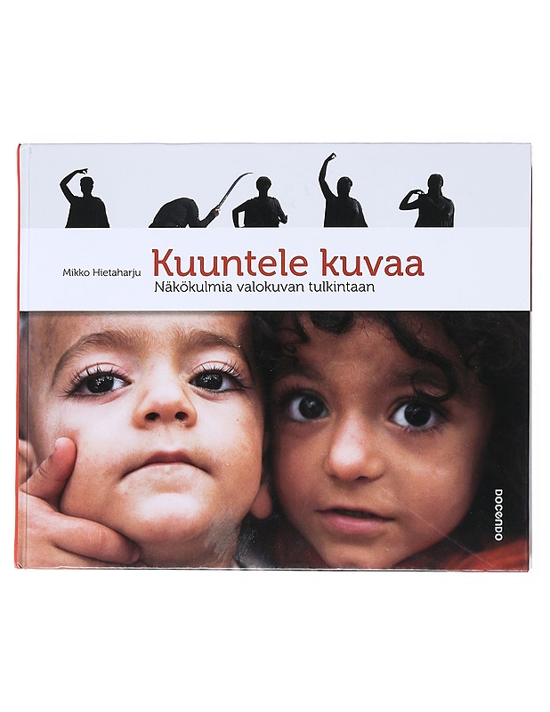 Kuuntele kuvaa : näkökulmia valokuvan tulkintaan - Mikko Hietaharju - Tietokirjat ja oppaat - 10105520641 - 0