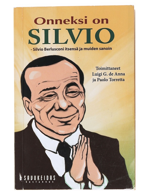 Onneksi on Silvio : Silvio Berlusconi itsensä ja muiden sanoin - De Anna, Luigi - Elämäkerrat ja muistelmat - 10105520670 - 0